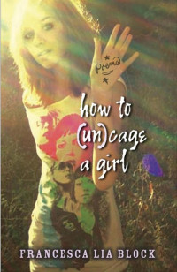 Francesca Lia Block — How to (Un)cage a Girl