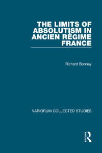 Richard Bonney — The Limits of Absolutism in ancien régime France