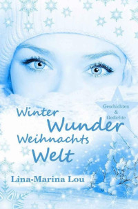 Lina-Marina Lou — Winter - Wunder - Weihnachtswelt (German Edition)