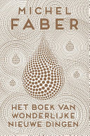 Michel Faber — Het boek van wonderlijke nieuwe dingen