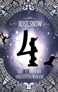 Rose Snow — 4 - Das erste Buch der verfluchten Wünsche (4 - Die Bücher der verfluchten Wünsche 1) (German Edition)