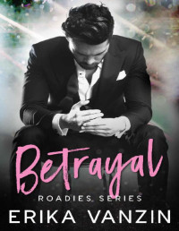 ERIKA VANZIN — Betrayal: A Rock and Love Story (Roadies Series Book 5)