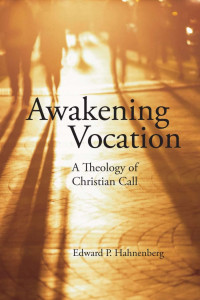 Edward P. Hahnenberg — Awakening Vocation: A Theology of Christian Call