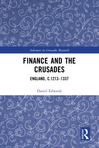 Daniel Edwards — Finance and the Crusades: England, c.1213–1337