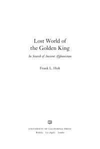 Frank L. Holt — Lost World of the Golden king: In search of Ancient Afghanistan