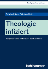 Dorothea Erbele-Küster & Volker Küster & Michael Roth — Theologie infiziert