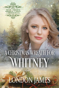 London James — A Christmas Wreath for Whitney: Mail-Order Brides' First Christmas (Book 8)