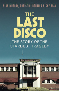 Sean Murray — The Last Disco: The story of the Stardust tragedy