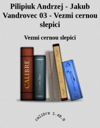 Vezmi cernou slepici — Pilipiuk Andrzej - Jakub Vandrovec 03 - Vezmi cernou slepici