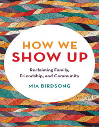 Mia Birdsong — How We Show Up: Reclaiming Family, Friendship, and Community