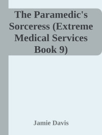 Jamie Davis — The Paramedic's Sorceress (Extreme Medical Services Book 9)