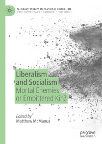 Matthew McManus — Liberalism and Socialism: Mortal Enemies or Embittered Kin?