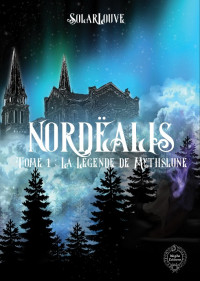 Solar Louve — Nordëalis: Tome 1: La Légende de Mythslune 