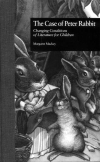 Margaret Mackey — The Case of Peter Rabbit: Changing Conditions of Literature for Children