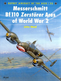 John Weal — Messerschmitt Bf 110 Zerstörer Aces of World War 2