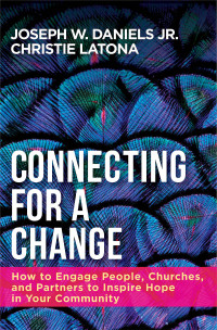 Latona, Christie;Daniels, Joseph W., Jr.; — Connecting for a Change: How to Engage People, Churches, and Partners to Inspire Hope in Your Community