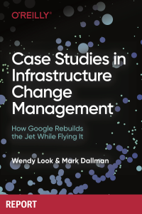 Wendy Look & Mark Dallman — Case Studies in Infrastructure Change Management