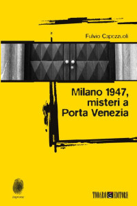 Capezzuoli Fuvio — Milano 1947, misteri a Porta Venezia (Italian Edition)