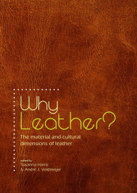 Harris, Susanna, Veldmeijer, Andre J. — Why Leather?: The Material and Cultural Dimensions of Leather