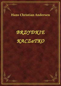 Andersen, Hans Christian — BRZYDKIE KACZĄTKO