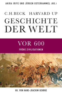 Akira Iriye;Jrgen Osterhammel;Hans-Joachim Gehrke;Hermann Parzinger;Karen Radner;Mark Edward Lewis;Axel Michaels; — Geschichte der Welt Die Welt vor 600