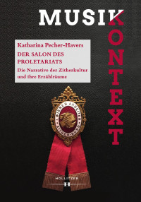 Katharina Pecher-Havers — Der Salon des Proletariats. Die Narrative der Zitherkultur und ihre Erzählräume