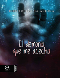 Inés Torralba Arjona — El demonio que me acecha