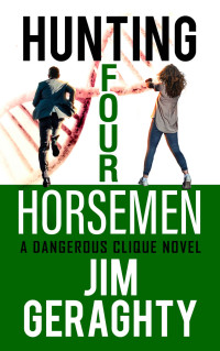 Jim Geraghty — Hunting Four Horsemen : A Dangerous Clique Novel (The CIA’s Dangerous Clique Book 2)