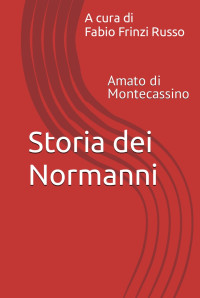 Amato di Montecassino; Fabio Frinzi Russo (a cura di) — Storia dei Normanni