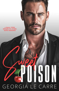 Georgia Le Carre — Sweet Poison: A Small Town; Enemies To Lovers; Mafia Romance
