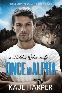 Kaje Harper — Once an Alpha (Hidden Wolves)
