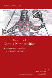 Werner Gephart (ed.) — In the Realm of Corona Normativities. A Momentary Snapshot of a Dynamic Discourse