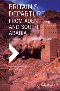 Brehony, Noel;Jones, Clive; — Britain's Departure From Aden and South Arabia Without Glory but Without Disaster