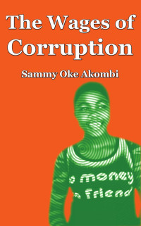 Sammy Oke Akombi — The Wages of Corruption