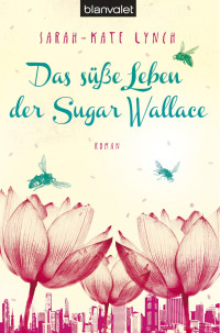 Lynch, Sarah-Kate — Das süße Leben der Sugar Wallace