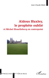 Mary, Jean-Claude — Aldous Huxley, le prophète oublié