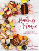 Sasha Nary — Baking Magic : Awaken Your Inner Pastry Chef