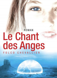 Folco Chevallier [Chevallier, Folco] — Le Chant des Anges (French Edition)