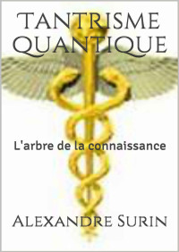 Alexandre Surin — Tantrisme quantique: L'arbre de la connaissance (French Edition)