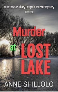 Anne Shillolo — Murder at Lost Lake: An Inspector Hilary Casgrain Murder Mystery (An Elk Ridge Murder Mystery Book 3)