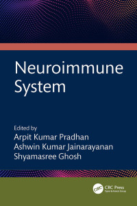 Edited by Arpit Kumar Pradhan & Ashwin Kumar Jainarayanan & Shyamasree Ghosh — Neuroimmune System