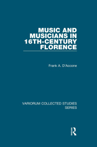 Frank A. D'Accone — Music and Musicians in 16th-Century Florence