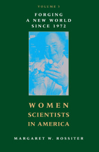 Margaret W. Rossiter — Women Scientists in America: Forging a New World since 1972