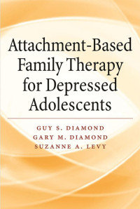 Diamond, Guy S., Diamond, Gary M., Levy, Suzanne A. — Attachment-Based Family Therapy for Depressed Adolescents