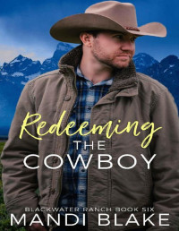 Mandi Blake — Redeeming the Cowboy: A Contemporary Christian Romance (Blackwater Ranch Book 6)