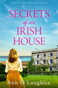 Ann O'Loughlin — Secrets of an Irish House: A gloriously emotional and heartbreaking page-turner