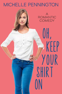 Michelle Pennington [Pennington, Michelle] — Oh, Keep Your Shirt On (Shaped By Love #2)