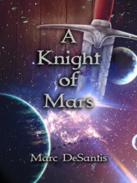Marc Desantis [Desantis, Marc] — A Knight of Mars: A Short Story