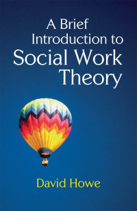 David Howe — A Brief Introduction to Social Work Theory