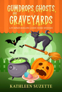 Kathleen Suzette — Gumdrops, Ghosts, and Graveyards: A Pumpkin Hollow Candy Store Mystery
